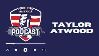 7. Taylor Atwood: Quick Check In with the King of Powerlifting!