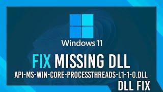 Fix api-ms-win-core-processthreads-l1-1-0.dll Missing Error | Windows 11 Simple Fix