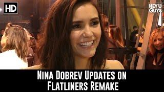 Nina Dobrev Updates on Flatliners Remake