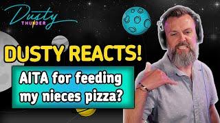 AITA for feeding my nieces pizza? DUSTY THUNDER REACTS!
