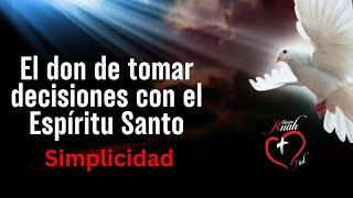 EL DON DE TOMAR DECISIONES CON EL ESPIRITU SANTO. Simplicidad @MisionRuah