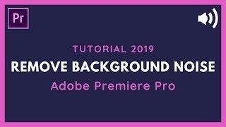 How To Remove Background Noise in Premiere Pro - Tutorial 2019