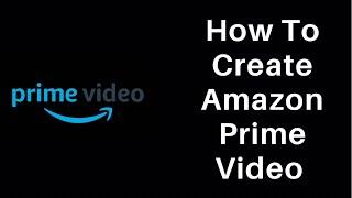 How to Create Amazon Prime Video Account 2022