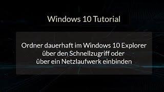 Ordner dauerhaft im Windows 10 Explorer über den Schnellzugriff oder ein Netzlaufwerk einbinden