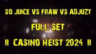 So Juice vs Fraw vs Adjuzt (full set) @ Casino Heist 2024