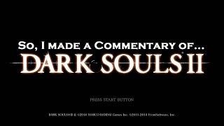 So, I Made a Dark Souls 2 Commentary...