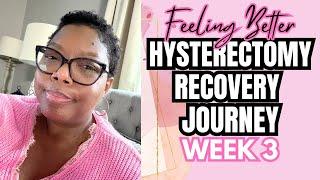 EACH DAY GETS BETTER - HYSTERECTOMY RECOVERY JOURNEY - WEEK 3