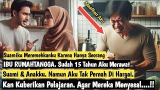 Selama 15 Tahun Aku Tak Pernah Dihargai Oleh Suami Dan Anakku Karena Hanya Seorang Ibu Rumah Tangga