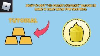 How to get “24-Karat Cupcake” badge in Make a Cake: Back for Seconds