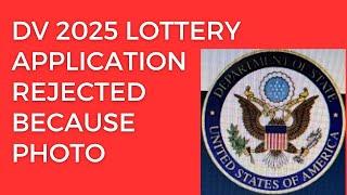 DV 2025 Lottery Application REJECTED because  of the photo