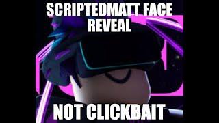 SCRIPTEDMATT FACE REVEAL NOT CLICKBAIT