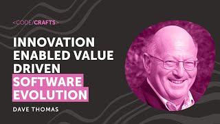 Innovation Enabled Value Driven Software Evolution • Dave Thomas • CodeCrafts 2024