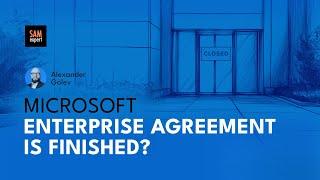 Microsoft Enterprise Agreement is Finished. Or is it?