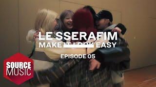 LE SSERAFIM (르세라핌) Documentary ‘Make It Look Easy' EPISODE 05