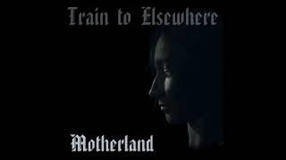 Train to Elsewhere - Motherland (EP 2022)