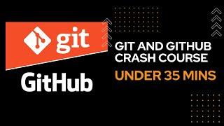 Git and GitHub Crash Course: Learn in Under 35 Minutes