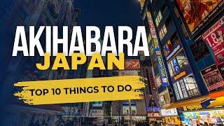 Top 10 Things to do in Akihabara