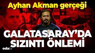 Galatasaray'da 'sızıntı önlemi'... Ayhan Akman gerçeği