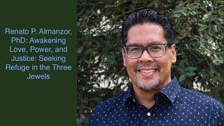 Renato P. Almanzor, PhD: Awakening Love, Power, and Justice: Seeking Refuge in the Three Jewels