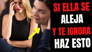 ️ Si ELLA TE IGNORA Y SE ALEJA DE TI DEBES HACER ESTO.. (6 ESTRATEGIAS QUE funciona al 100%) 