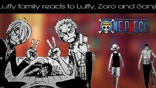 Luffy family react to Luffy, Zoro and Sanji ||1/1|| •/•