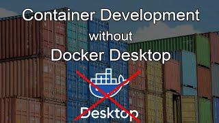 Using Containers without Docker Desktop