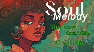 The Best Soul Music Compilation 2023 ~ The Best Soul/R&B Chill Mix Playlist ~ Soul Melody