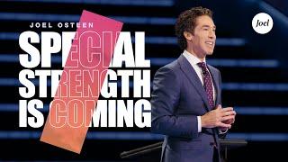 Special Strength Is Coming | Joel Osteen