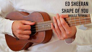 Ed Sheeran – Shape Of You EASY Ukulele Tutorial With Chords / Lyrics