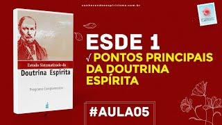 Aula 05 - ESDE 1 - Pontos Principais da Doutrina Espírita