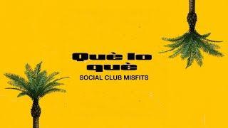 Social Club Misfits - Que Lo Que (Lyric Video)