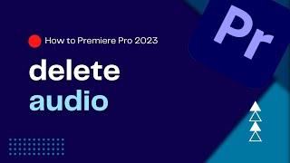 How To Delete Audio in Premiere Pro 2023 | Remove Audio from Video Clips | Premiere Pro Tutorial