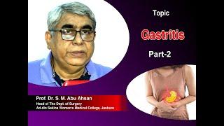 Gastritis P 2 II Prof. Dr. S. M. Abu Ahsan II Head Dept. of Surgery II ASWMC II Online Class