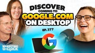 Google is Bringing Discover to Your Desktop | Marketing O'Clock Episode 377