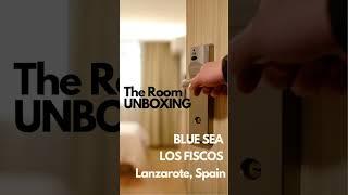 BLUE SEA LOS FISCOS - LANZAROTE, Puerto del Carmen, Spain - The Room Unboxing #adventuretravel