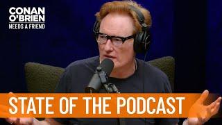 Conan Delivers The State Of The Podcast | Conan O’Brien Needs a Friend