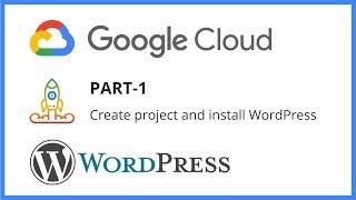 Google cloud platform Part 1: How to create project and install WordPress