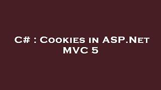 C# : Cookies in ASP.Net MVC 5