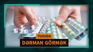 Yuxuda derman görmək - yuxuda aptek gormek