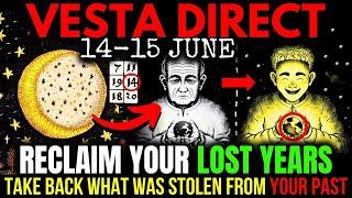 Vesta Going DIRECT Will Restore All Your WASTED Years! 15 JUNE 2025