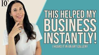 I Heard This In An Art Gallery And It Helped My Business Instantly!