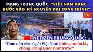 Mạng Trung Quốc: “Việt Nam đang bước vào kỷ nguyên đại công trình”. Phản Hồi Gây Bão Từ Netizen?