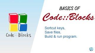 How to save files,build & run program,shortcut keys and all other basics of Code Blocks 2019