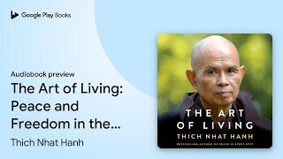 The Art of Living: Peace and Freedom in the… by Thich Nhat Hanh · Audiobook preview