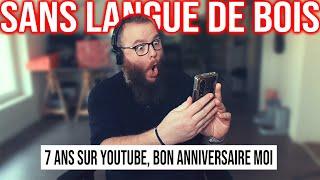 7 ANS SUR YOUTUBE, CA FAIT QUOI ? #101 [SANS LANGUE DE BOIS]