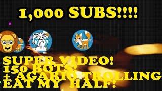 Agar.io/1000SUBSCRIBERS!!!/Trolling players eat my half!/150 BOTS BAGAR.io!!