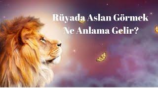 Rüyada Aslan Görmek Ne Anlama Gelir, Rüyada Aslan Görme