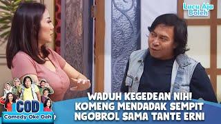 WADUH KEGEDEAN NIH! KOMENG MENDADAK SEMPIT NGOBROL SAMA TANTE ERNI - COMEDY OKE DEH