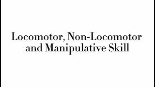 BPE113 (2499) - LOCOMOTOR, NON-LOCOMOTOR and MANIPULATIVE SKILL | DABLO, SHAINA MAE