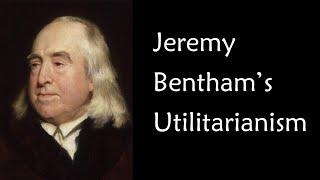 Jeremy Bentham Utilitarianism Crash Course